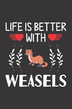 Paperback Life Is Better With Weasels: Weasels Lovers Funny Gifts Dot Grid Journal Notebook 6x9 120 Pages Book