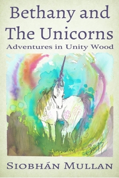 Paperback Bethany and The Unicorns: Adventures in Unity Woods Book