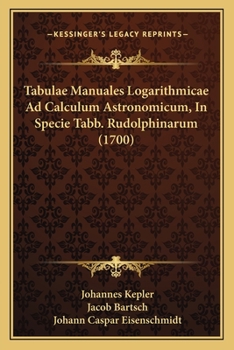 Paperback Tabulae Manuales Logarithmicae Ad Calculum Astronomicum, In Specie Tabb. Rudolphinarum (1700) [Latin] Book