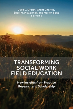 Paperback Transforming Social Work Field Education: New Insights from Practice Research and Scholarship Book