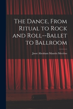 Paperback The Dance, From Ritual to Rock and Roll--ballet to Ballroom Book