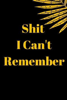 Shit I Can't Remember: Password logbook and internet password organizer, alphabetical password book,  Internet Websites, and Passwords, Logbook To ... book small (6” x 9”Inch , 110 pages).