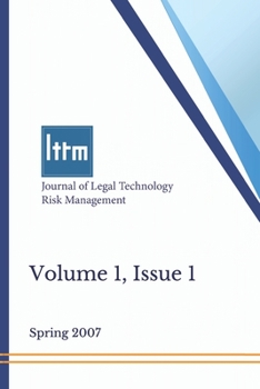 Paperback Journal of Legal Technology Risk Management, Volume 1, Issue 1: Spring 2007 Book