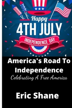 America's Road To Independence: Celebrating A Free America