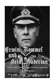 Paperback Erwin Rommel and Heinz Guderian: The Lives and Careers of Nazi Germany's Legendary Tank Commanders Book