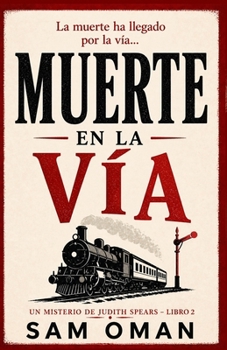 MUERTE EN LA VÍA: Un irresistible misterio británico cozy lleno de giros inesperados (UN MISTERIO DE JUDITH SPEARS – LIBRO 2) (Spanish Edition)