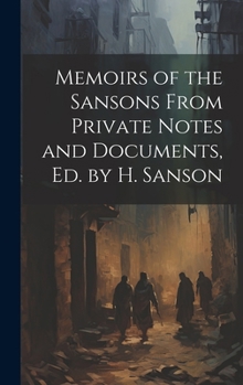 Hardcover Memoirs of the Sansons From Private Notes and Documents, Ed. by H. Sanson Book