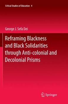 Paperback Reframing Blackness and Black Solidarities Through Anti-Colonial and Decolonial Prisms Book