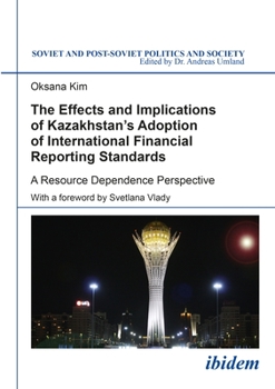 Paperback The Effects and Implications of Kazakhstan's Adoption of International Financial Reporting Standards: A Resource Dependence Perspective Book