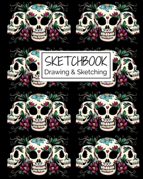 Sketchbook Drawing & Sketching: Dia de los Muertos Sugar Skulls Themed Sketch Book for Creative Doodling. Halloween Edition Blank Sketch Paper Notebook for Kids and Adults.