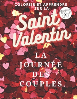 Paperback COLORIER ET APPRENDRE SUR LA Saint Valentin: La Journée Des Couples [French] Book