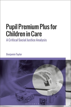 Paperback Pupil Premium Plus for Children in Care: A Critical Social Justice Analysis Book