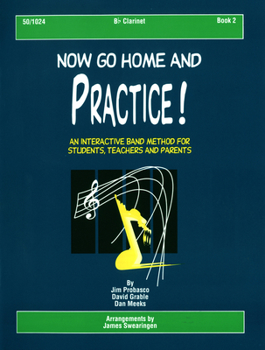 Now Go Home and Practice Book 2 Clarinet: Band Method for Students, Teachers & Parents