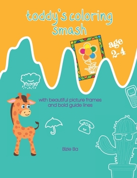 Paperback Toddy's Coloring Smash: with beautiful picture frames and bold guide lines Book
