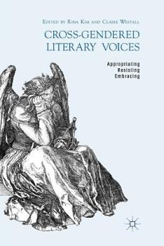 Paperback Cross-Gendered Literary Voices: Appropriating, Resisting, Embracing Book