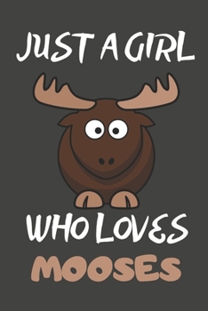 Paperback Just A Girl Who Loves Mooses: Moose Gifts Notebooks And Journals to Write In - For Moose Lovers Book