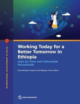 The Working Today for a Better Tomorrow in Ethiopia: Jobs for Poor and Vulnerable Households