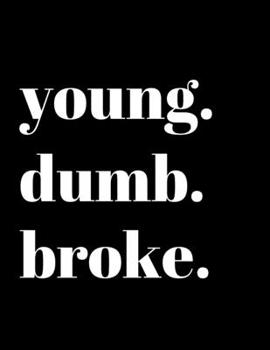 Paperback young. dumb. broke.: Notebook Book