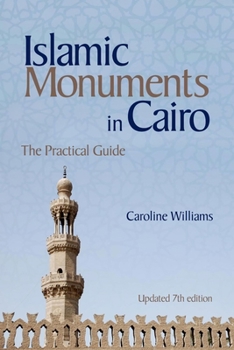 Paperback Islamic Monuments in Cairo: The Practical Guide (Updated 7th Edition) Book