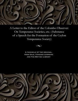Paperback A Letter to the Editor of the Colombo Observer: On Temperance Societies, Etc.: (Substance of a Speech for the Formation of the Ceylon Temperance Socie Book