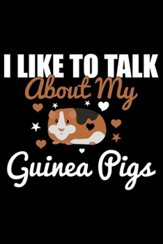 Paperback I Like To Talk About My Guinea Pigs: Guinea Pigs Life Journal Notebook - Guinea Pigs Lover Gifts - Cute Guinea Pigs Lover Notebook Journal - Guinea Pi Book