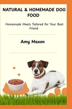 Paperback Natural & Homemade Dog Food: Homemade Meals Tailored for Your Best Friend Book