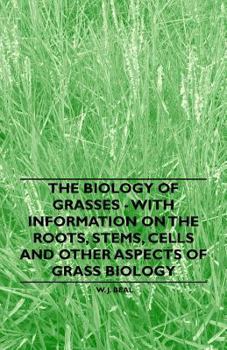 Paperback The Biology of Grasses - With Information on the Roots, Stems, Cells and Other Aspects of Grass Biology Book