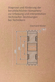 Paperback Diagnose Und Forderung Der Berufsfachlichen Kompetenz Zur Erfassung Und Interpretation Technischer Zeichnungen Bei Technikern [German] Book