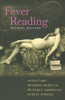 Paperback Fever Reading: Affect and Reading Badly in the Early American Public Sphere (Becoming Modern: New Nineteenth-century Studies) Book
