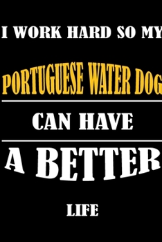 Paperback I Work Hard So My PORTUGUESE WATER DOG Can Have A Better Life: This Journal WILL Help you to organize your life and to work on your goals: Passeword t Book