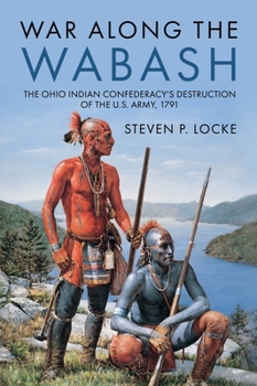 Hardcover War Along the Wabash: The Ohio Indian Confederacy's Destruction of the Us Army, 1791 Book