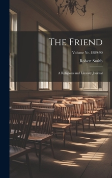 Hardcover The Friend: A Religious and Literary Journal; Volume yr. 1889-90 Book