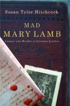 Hardcover Mad Mary Lamb: Lunacy and Murder in Literary London Book