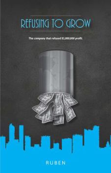Paperback Refusing to Grow: The company that refused $1,000,000 profit, because they couldn't ask a question Book