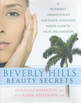 Hardcover Beverly Hills Beauty Secrets: A Prominent Dermatologist and Plastic Surgeon's Insider Guide to Facial Rejuvenation Book