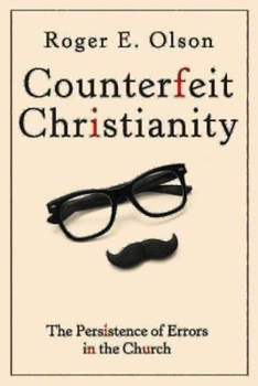 Paperback Counterfeit Christianity: The Persistence of Errors in the Church Book