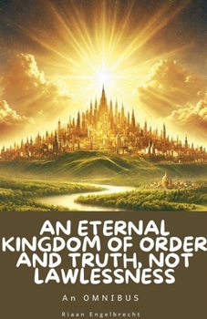 An Eternal Kingdom of Order and Truth, not Lawlessness