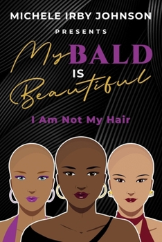 Paperback My Bald Is Beautiful: I Am Not My Hair Book