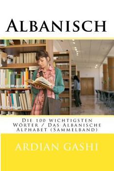 Paperback Albanisch: Die 100 Wichtigsten Wörter / Das Albanische Alphabet (Sammelband) [German] Book