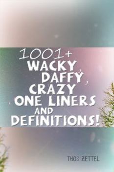 Paperback 1001+ Wacky, Daffy, Crazy One Liners and Definitions! Book