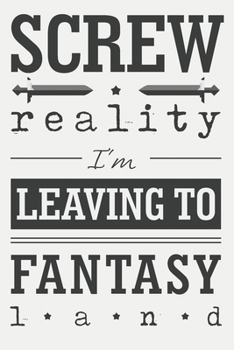 Paperback Screw reality, I'm leaving to fantasy land.: Blank swear word or cussword notebook for writers. Write prompts, take notes, write down ideas, outline s Book