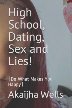 Paperback High School, Dating, Sex and Lies!: (Do What Makes You Happy) Book