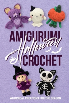 Amigurumi Halloween Crochet: Whimsical Creations for the Season: Halloween Crochet