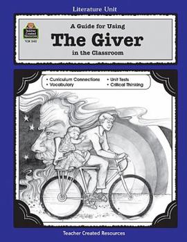 A Guide for Using The Giver in the Classroom - Book  of the Literature Unit