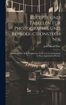 Hardcover Recepte Und Tabellen Für Photographie Und Reproductionstechnik: Welche and Der K.K. Graphischen Lehr-Und Versuchsanstalt in Wien Angewendet Werden [German] Book