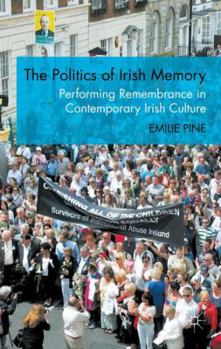 Hardcover The Politics of Irish Memory: Performing Remembrance in Contemporary Irish Culture Book