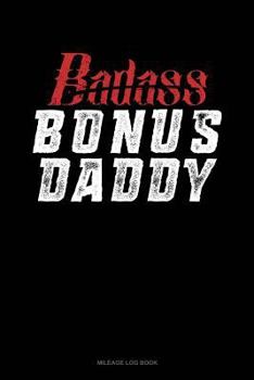 Paperback Badass Bonus Daddy: Mileage Log Book