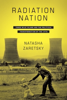 Paperback Radiation Nation: Three Mile Island and the Political Transformation of the 1970s Book