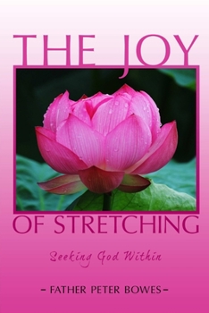 Paperback The Joy of Stretching: Seeking God Within Book