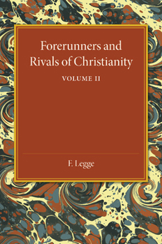 Paperback Forerunners and Rivals of Christianity: Volume 2: Being Studies in Religious History from 330 BC to 330 Ad Book